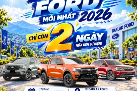 CHỈ CÒN 2 NGÀY NỮA – SẴN SÀNG TRẢI NGHIỆM FORD TẠI DAKLAK FORD